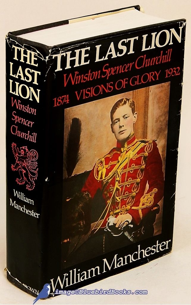 The Last Lion Winston Spencer Churchill Visions Of Glory 1874 1932 By Manchester William 1983