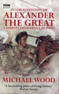 In the Footsteps of Alexander the Great: A Journey from Greece to Asia