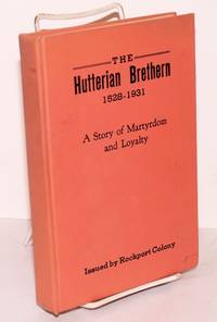 The Hutterian Brethren, 1528-1931, a story of martyrdom and loyalty by Horsch, John - 1931