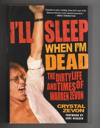 I’LL SLEEP WHEN I’M DEAD. The Dirty Life and Times of Warren Zevon by Crystal Zevon - Signed First Edition - 2007 - from Collectible Book Shoppe (SKU: ID#3209)