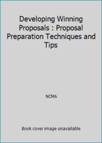 Developing Winning Proposals : Proposal Preparation Techniques and Tips