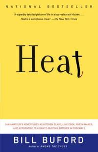 Heat: An Amateur's Adventures as Kitchen Slave, Line Cook, Pasta-Maker, and Apprentice to a...