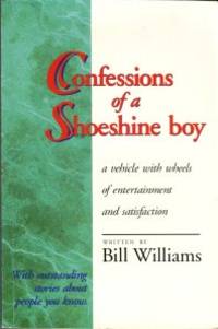 cover of Confessions Of A Shoeshine Boy: A Vehicle With Wheels Of Entertainment And Satisfaction