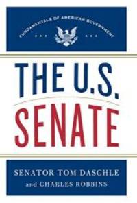 The U.S. Senate: Fundamentals of American Government by Tom Daschle - 2013-04-07