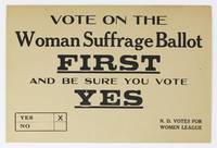 Vote on the Woman Suffrage Ballot First and Be Sure You Vote Yes