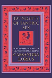 101 Nights of Tantric Sex: How to Make Each Night a New Way to Sexual Ecstasy