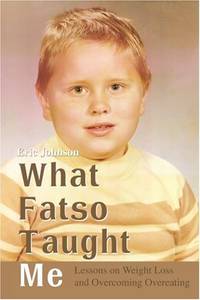 What Fatso Taught Me: Lessons on Weight Loss and Overcoming Overeating