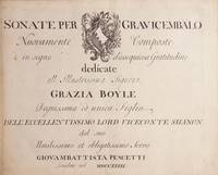 Sonate per Gravicembalo Nuovamente Composte e in segno d'ossequiosa Gratitudine dedicate all Illustrissima Signora Grazia Boyle Degnissima ed unica Figlia Dell'Eccelentissimo Lord Viceconte Shanon dal suo Umilissimo et obligatissimo Servo