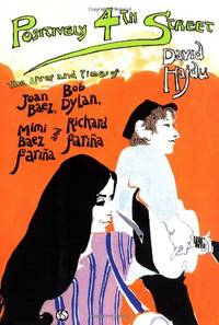 cover of Positively 4th Street: The Lives and Times of Joan Baez, Bob Dylan, Mimi Baez Farina, and Richard Farina