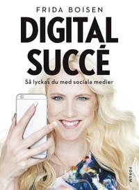 Digital succé. Så lyckas du med sociala medier.