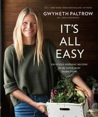 GWYNETH PALTROW IT'S ALL EASY: DELICIOUS WEEKDAY RECIPES FOR THE SUPER-BUSY HOME COOK /ANGLAIS (SPHERE)