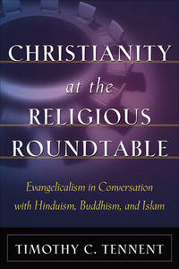 Christianity at the Religious Roundtable: Evangelicalism in Conversation with Hinduism, Buddhism, and Islam by Timothy C Tennent - Paperback - 2002-11-01 - from Beans Books, Inc. (SKU: 1808110008)