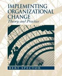 Implementing Organizational Change : Theory into Practice