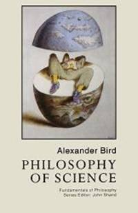 Philosophy of Science (Fundamentals of Philosophy) by Alexander Bird - 1998-03-05