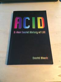 Acid: A New Secret History of LSD by David Black - 2001