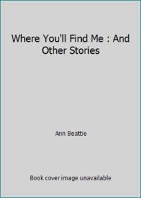 Where You'll Find Me : And Other Stories