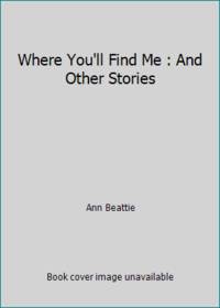 Where You'll Find Me, and Other Stories