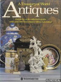 A Treasury of World: Antiques, a style-by-style collector's guide with over 400 illustrations,...