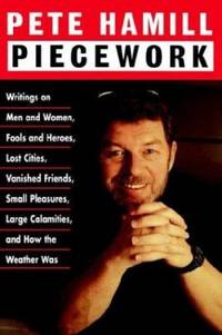 Piecework : Writings on Men & Women, Fools & Heroes, Lost Cities,Vanished Friends. .