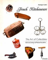 French Kitchenware : The Art of Collectibles: Bowls Canisters Molds Pots Pans