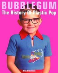 Bubblegum : The History of Plastic Pop