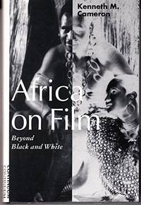 Africa on Film: Beyond Black and White by Cameron, Kenneth M