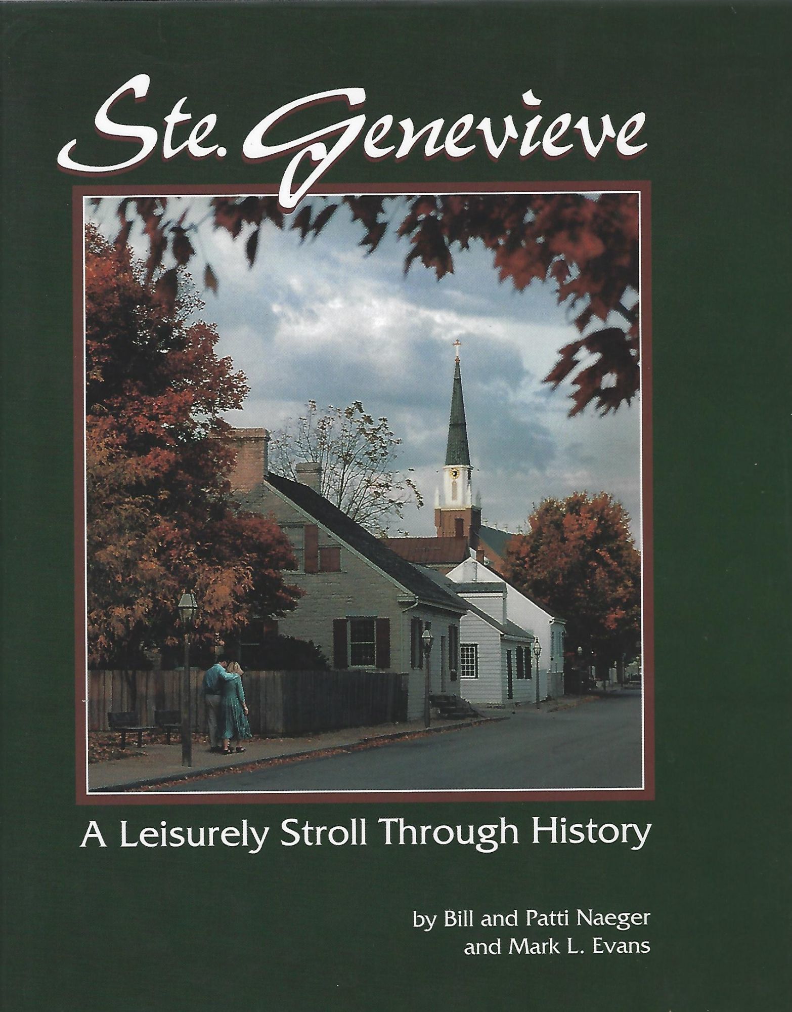 STE. GENEVIEVE; A LEISURELY STROLL THROUGH HISTORY by Bill and Patti Naeger Hardcover 1999