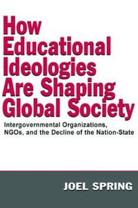 How Educational Ideologies Are Shaping Global Society: Intergovernmental Organizations, NGOs, and...