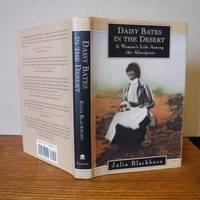 Daisy Bates in the Desert: A Woman&#039;s Life Among the Aborigines by Blackburn, Julia - 1994