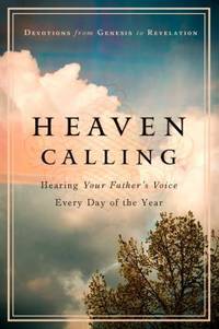 Heaven Calling : Hearing Your Father's Voice Everyday of the Year