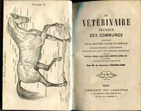 cover of Le Vétérinaire pratique des Communes expliqué d'une manière claire et précise. Ouvrage permettant a toute personne de donner des soins à des Animaux domestiques tels ue Chevaux, Mulets, Anes, Boeufs, Moutons, Chiens, etc. et en général a tous les animaux de basse-cour