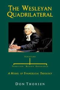 The Wesleyan Quadrilateral : A Model of Evangelical Theology