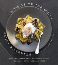 A Twist of the Wrist: Quick Flavorful Meals with Ingredients from Jars, Cans, Bags, and Boxes: A...