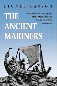 The Ancient Mariners Seafarers and Sea Fighters of the Mediterranean in Ancient Times