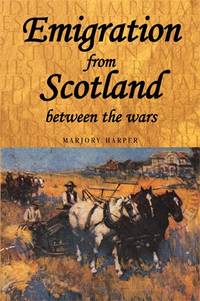 Emigration from Scotland Between the Wars: Opportunity or Exile?: 32 (Studies in Imperialism)