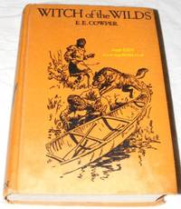 Witch of the Wilds: a Story of Adventure in the Northern Snows by E E Cowper - 1925