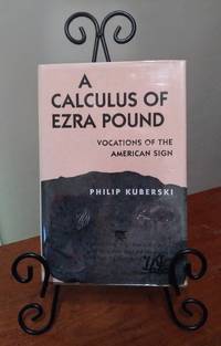 A Calculus of Ezra Pound Vocations of the American Sign by Kuberski, Philip - 1992