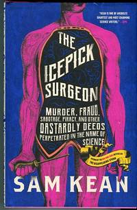 cover of The Icepick Surgeon: Murder, Fraud, Sabotage, Piracy, And Other Dastardly Deeds Perpetrated In The Name Of Science