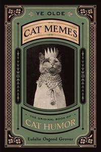 cover of Ye Olde Cat Memes : The Original Book of Cat Humor