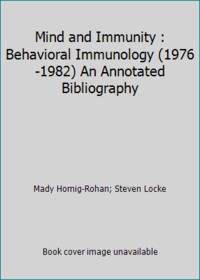 Mind and Immunity : Behavioral Immunology (1976-1982) An Annotated Bibliography