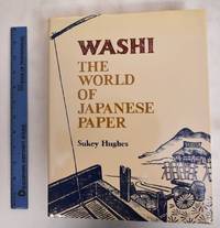 Washi: The World Of Japanese Paper by Hughes, Sukey - 1978