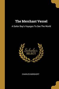 The Merchant Vessel: A Sailor Boy&#039;S Voyages To See The World - 9781011452972 by Charles Nordhoff