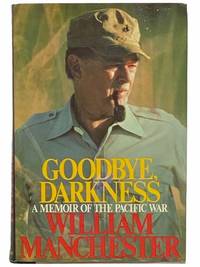 Goodbye, Darkness: A Memoir of the Pacific War by Manchester, William - 1980