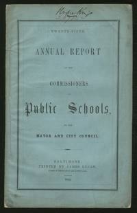 Twenty-Fifth AnNUAL REPORT OF THE COMMISSIONERS OF PUBLIC SCHOOLS, TO THE MAYOR AND CITY COUNCIL