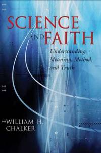 Science and Faith : Understanding Meaning, Method, and Truth