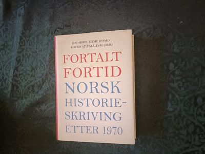 Fortalt fortid. Norsk historieskriving etter 1970