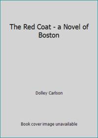The Red Coat - a Novel of Boston