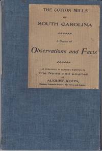 cover of The Cotton Mills of South Carolina. A Series of Facts as Published in Letters Written to The News and Courier
