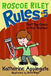 Don't Tap-Dance on Your Teacher (Roscoe Riley Rules, 5)