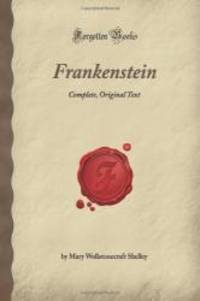 Frankenstein: Complete, Original Text (Forgotten Books) by Mary Wollstonecraft Shelley - 2008-05-08